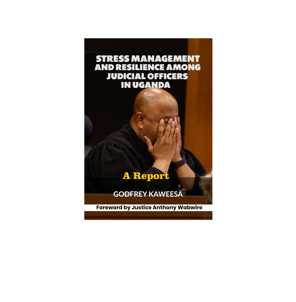 STRESS MANAGEMENT AND RESILIENCE AMONG JUDICIAL OFFICERS IN UGANDA